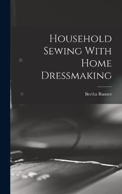 Household Sewing With Home Dressmaking By Banner 9781015394698