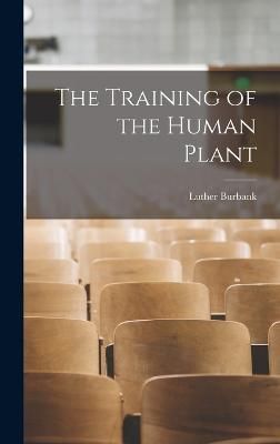 Training of the Human Plant By Burbank 9781015397316 (Hardback)