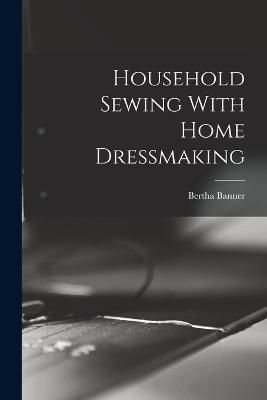 Household Sewing With Home Dressmaking By Banner 9781015399099