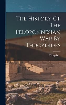 History Of The Peloponnesian War By Thucydides By Thucydides