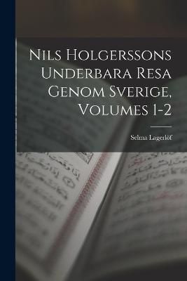 Nils Holgerssons Underbara Resa Genom Sverige, Volumes 1-2 (Paperback)