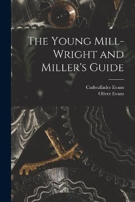 Young Mill-Wright and Miller's Guide By Evans 9781015414709