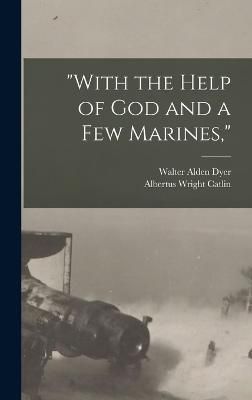 "With the Help of God and a Few Marines," By Dyer 9781015415713