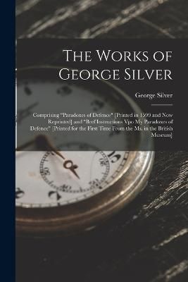 Works of George Silver By Silver 9781015420632 (Paperback)