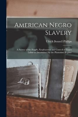 American Negro Slavery By Phillips 9781015421219 (Paperback)