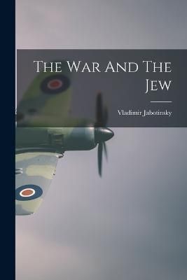 War And The Jew By Jabotinsky 9781015430693 (Paperback)