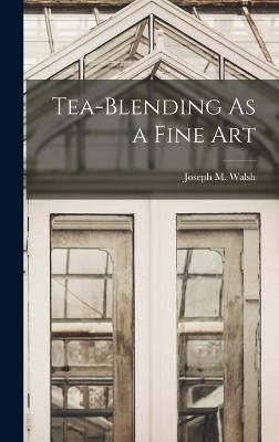 Tea-Blending As a Fine Art By Walsh 9781015434219 (Hardback)