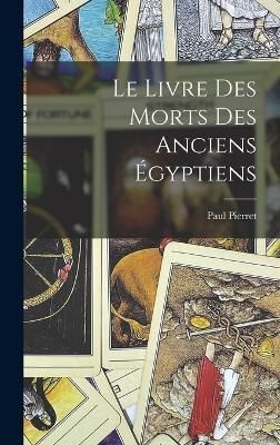Livre Des Morts Des Anciens Égyptiens By Pierret 9781015436893