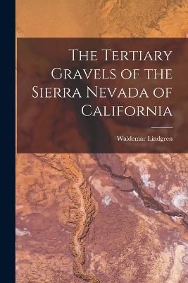 Tertiary Gravels of the Sierra Nevada of California By Lindgren