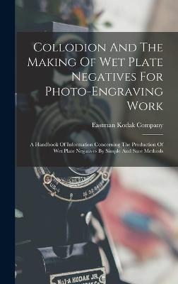 Collodion And The Making Of Wet Plate Negatives For Photo-Engraving Work
