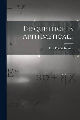 Disquisitiones Arithmeticae... By Gauss 9781015444942 (Paperback)