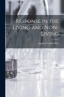 Response in the Living and Non-Living By Bose 9781015453340