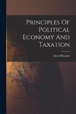 Principles Of Political Economy And Taxation By Ricardo 9781015461123