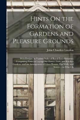 Hints On the Formation of Gardens and Pleasure Grounds By Loudon