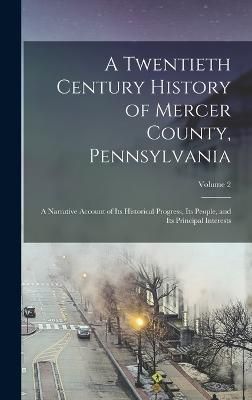 Twentieth Century History of Mercer County, Pennsylvania By Anonymous