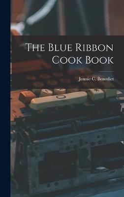 Blue Ribbon Cook Book By Benedict 9781015491243 (Hardback)