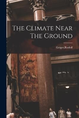 Climate Near The Ground By Geiger 9781015500938 (Paperback)