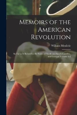 Memoirs of the American Revolution By Moultrie 9781015501591