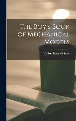 Boy's Book of Mechanical Models By Stout 9781015502512 (Hardback)