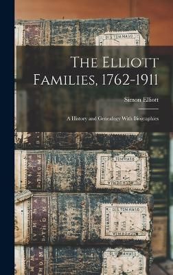 Elliott Families, 1762-1911 By Elliott 9781015509306 (Hardback)