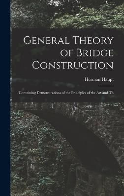 General Theory of Bridge Construction By Haupt 9781015513709