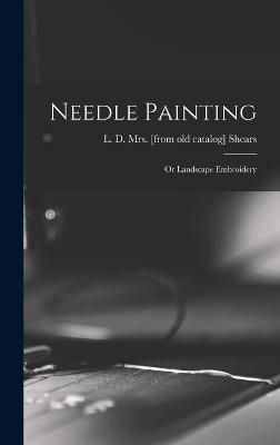 Needle Painting; or Landscape Embroidery 9781015513778 (Hardback)