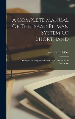 A Complete Manual Of The Isaac Pitman System Of Shorthand (Hardback)