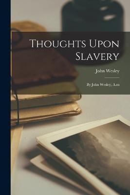 Thoughts Upon Slavery By Wesley 9781015522602 (Paperback)