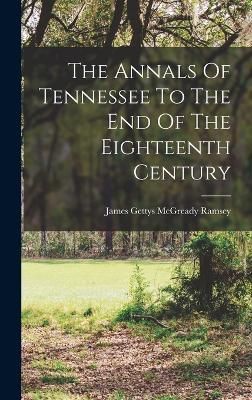 Annals Of Tennessee To The End Of The Eighteenth Century 9781015522763