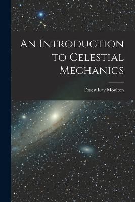 Introduction to Celestial Mechanics By Moulton 9781015524170