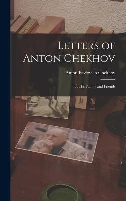 Letters of Anton Chekhov By Chekhov 9781015525733 (Hardback)
