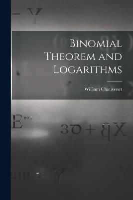 Binomial Theorem and Logarithms By Chauvenet 9781015527867 (Paperback)