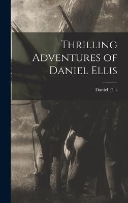 Thrilling Adventures of Daniel Ellis By Ellis 9781015529915 (Hardback)