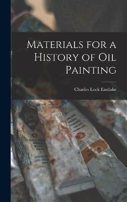 Materials for a History of Oil Painting By Eastlake 9781015533677