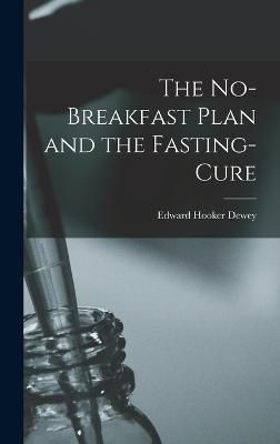 No-Breakfast Plan and the Fasting-Cure By Dewey 9781015535411