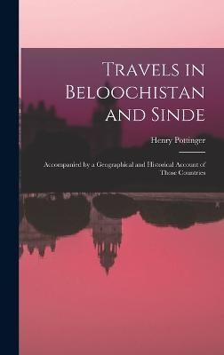 Travels in Beloochistan and Sinde By Pottinger 9781015537477