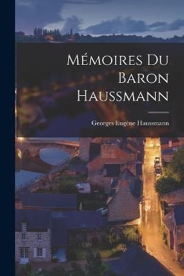 Mémoires du Baron Haussmann By Haussmann 9781015539853 (Paperback)