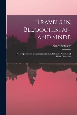 Travels in Beloochistan and Sinde By Pottinger 9781015542037