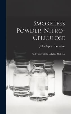 Smokeless Powder, Nitro-Cellulose By Bernadou 9781015549210 (Hardback)