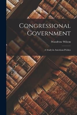 Congressional Government By Wilson 9781015559936 (Paperback)