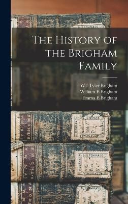 History of the Brigham Family By Tyler Brigham 9781015561939