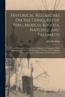 Historical Researches On the Conquest of Peru, Mexico, Bogota, Natchez, and Talomeco