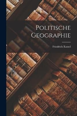 Politische Geographie By Friedrich 9781015566200 (Paperback)