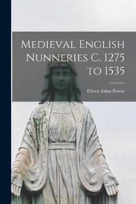 Medieval English Nunneries c. 1275 to 1535 By Power 9781015574526