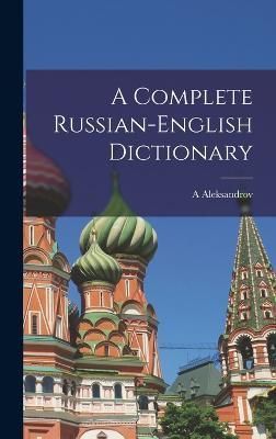 Complete Russian-English Dictionary By Aleksandrov 9781015574694