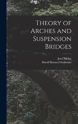 Theory of Arches and Suspension Bridges By Steinman 9781015577084