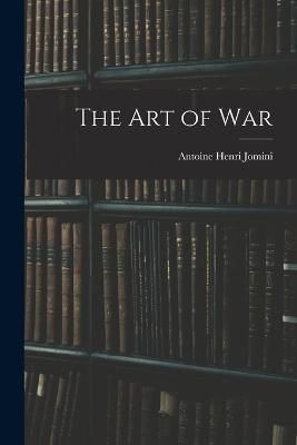 The Art of War By Antoine Henri Jomini 9781015581999 (Paperback)