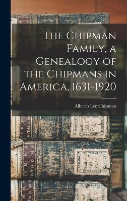 Chipman Family, a Genealogy of the Chipmans in America, 1631-1920