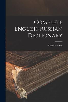 Complete English-Russian Dictionary By Aleksandrov 9781015592544