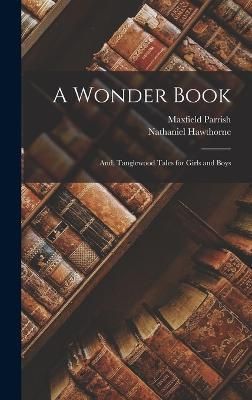 Wonder Book; and, Tanglewood Tales for Girls and Boys By Hawthorne
